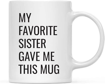 Andaz Press Funny 11oz. Coffee Mug Gift, My Favorite Sister Gave Me This Mug, 1-Pack, Christmas Birthday Drinking Cup for Him Her Family in Laws Relatives