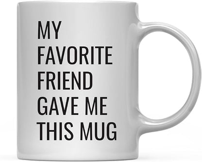 Andaz Press 11oz. Funny Coffee Mug Gag Gift, My Favorite Friend Gave Me This Mug, 1-Pack, Birthday Christmas Sarcastic Humor Gift Ideas