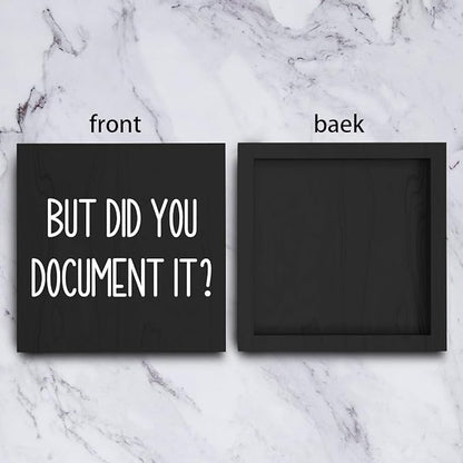 mmiishe But Did You Document It Wooden Box Sign Decorative Funny Office Wood Box Sign Home Office Decor Rustic Farmhouse Square Desk Decor Sign for Shelf 6 x 6 Inches black.