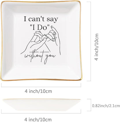 Bridesmaid Gifts Maid of Honor Proposal Gifts Ring Jewelry Dish - I Can't Say I Do Without You, Bridal Shower Wedding Gifts for Bridesmaids Matron of Honor Bachelorette Gift, White