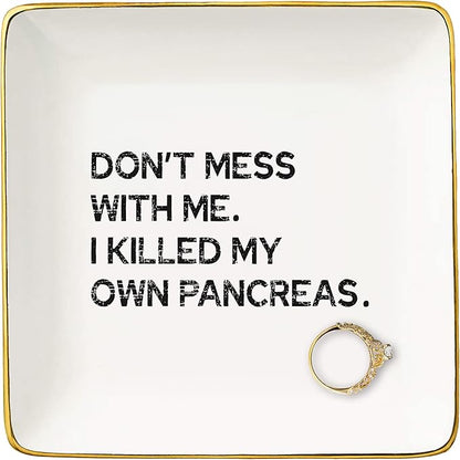 NZY Don't Mess With Me I Killed My Own Pancreas,Pancreas Awareness Reminder Decor，Diabetes Awareness Reminder,Diabetic Life-Ceramic Jewelry Tray Trinket Holder Ring Dish