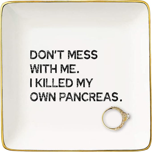 NZY Don't Mess With Me I Killed My Own Pancreas,Pancreas Awareness Reminder Decor，Diabetes Awareness Reminder,Diabetic Life-Ceramic Jewelry Tray Trinket Holder Ring Dish