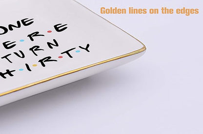 The One Where Friends TV Show Theme -I Turn Thirty–Ceramic Jewelry Holder Ring Dish Trinket Tray – 30th Birthday Gifts for Sisters,Best Friends,Women,Boss,Girlfriend,Wife,Daughter,Co-workers,Nurse