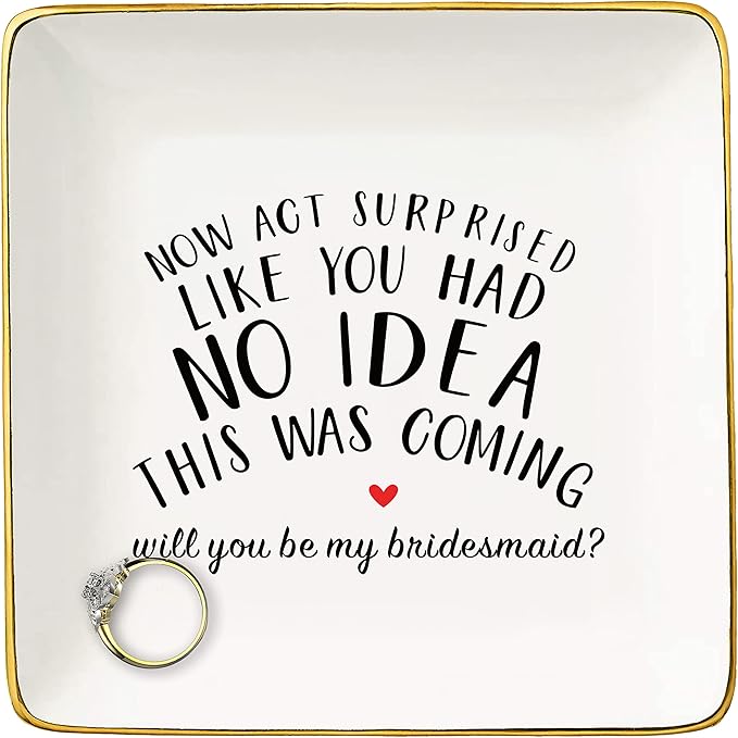 NZY Jewelry Holder Gift for Woman,Bridesmaid-Trinket Tray Gift- Bachelorette Party Present for Bridesmaid Her Besties Friends Women-Ring Dish-Now Act Surprised Like You Had No Idea This Was Coming