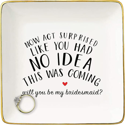 NZY Jewelry Holder Gift for Woman,Bridesmaid-Trinket Tray Gift- Bachelorette Party Present for Bridesmaid Her Besties Friends Women-Ring Dish-Now Act Surprised Like You Had No Idea This Was Coming