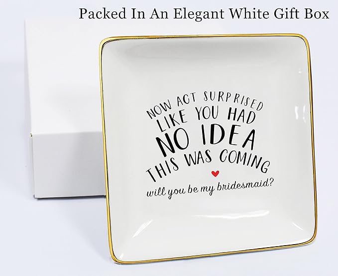 NZY Jewelry Holder Gift for Woman,Bridesmaid-Trinket Tray Gift- Bachelorette Party Present for Bridesmaid Her Besties Friends Women-Ring Dish-Now Act Surprised Like You Had No Idea This Was Coming