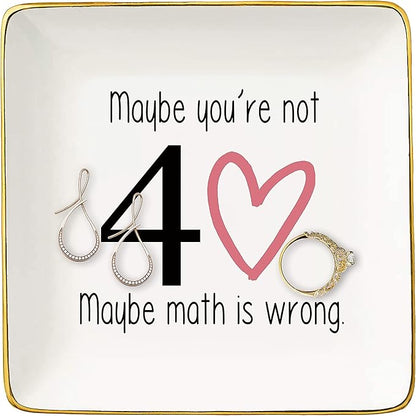 Maybe You're Not 40 Maybe Math Is Wrong- Ceramic Jewelry Holder Ring Dish Trinket Tray–Funny 40th Birthday Gifts for Women Boss,Wife,Co-workers,Sisters,Bestie,Best Friends-Forty Thirty-40 Years Old