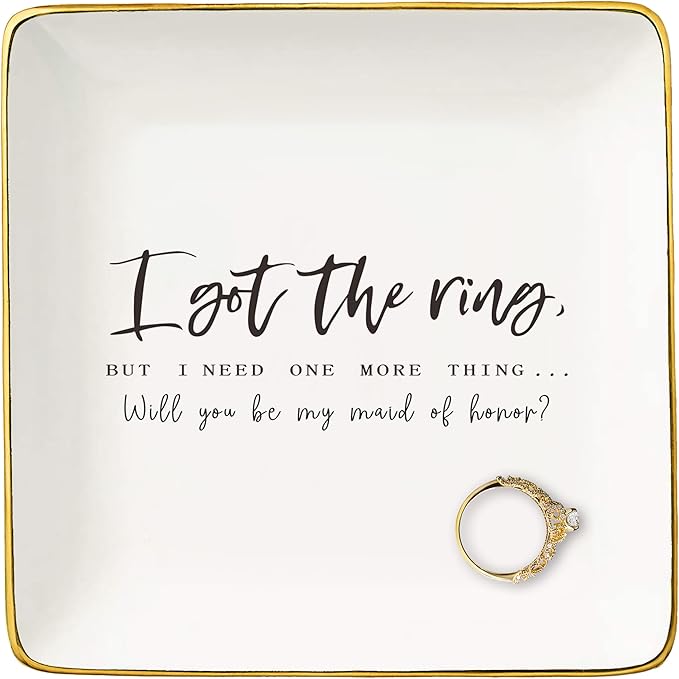 NZY Maid Of Honor Proposal Gifts from Bride-Wedding Gift-Bachelorette Party Present-Ceramic Jewelry Tray Trinket Holder Ring Dish-I Got the Ring But I Need One More Thing-Will You Be My Maid of Honor