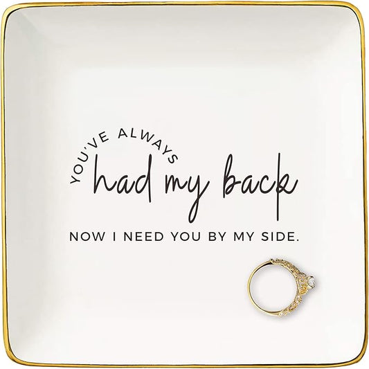 Bridesmaid Proposal Gifts-Maid Of Honor Proposal Gifts from Bride-Wedding Bridal Shower Present-Hen Night Bachelorette Party Keepsake-Jewelry Tray Trinket Holder Ring Dish-You've Always Had My Back