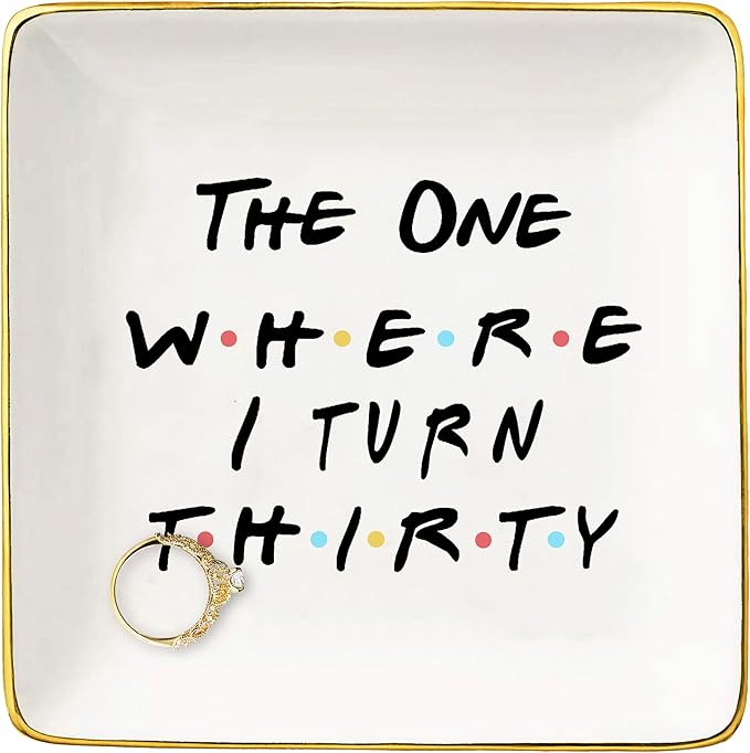 The One Where Friends TV Show Theme -I Turn Thirty–Ceramic Jewelry Holder Ring Dish Trinket Tray – 30th Birthday Gifts for Sisters,Best Friends,Women,Boss,Girlfriend,Wife,Daughter,Co-workers,Nurse