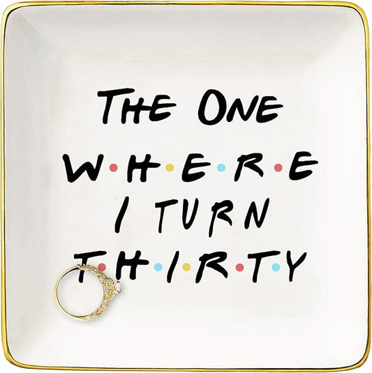 The One Where Friends TV Show Theme -I Turn Thirty–Ceramic Jewelry Holder Ring Dish Trinket Tray – 30th Birthday Gifts for Sisters,Best Friends,Women,Boss,Girlfriend,Wife,Daughter,Co-workers,Nurse