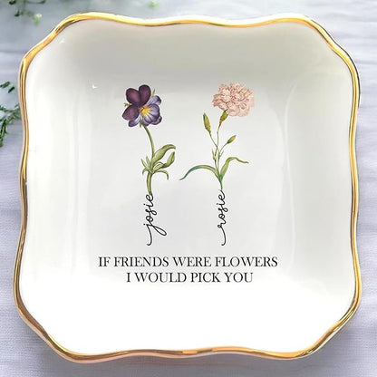 If Friends Were Flowers Id Pick You Custom Ring Dish, Custom Birth Month Flower Best Friend Jewelry Dish Gifts for Long Distance Friendship Bestie Soul Sister Birthday Christmas