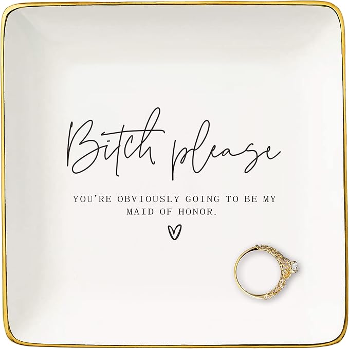 NZY Maid Of Honor Proposal Gifts-Wedding Gift-Bachelorette Party Present for Her Friends-Ceramic Jewelry Tray Trinket Holder Ring Dish-Bitch Please You're Obviously Going to Be My Maid Of Honor