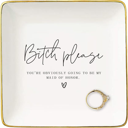 NZY Maid Of Honor Proposal Gifts-Wedding Gift-Bachelorette Party Present for Her Friends-Ceramic Jewelry Tray Trinket Holder Ring Dish-Bitch Please You're Obviously Going to Be My Maid Of Honor