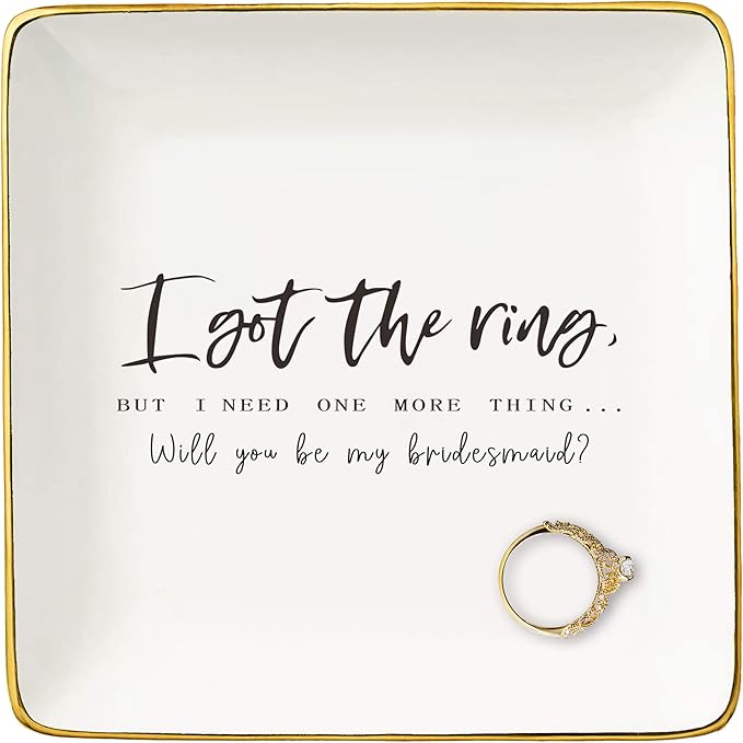 Bridesmaid Proposal Gifts from Bride-Wedding Gift-Bachelorette Party Present for Women-Ceramic Jewelry Tray Trinket Holder Ring Dish-I Got the Ring But I Need One More Thing-Will You Be My Bridesmaid