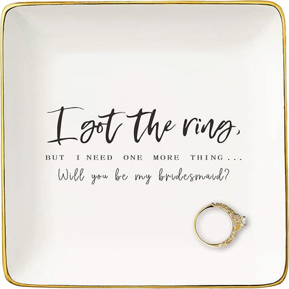 Bridesmaid Proposal Gifts from Bride-Wedding Gift-Bachelorette Party Present for Women-Ceramic Jewelry Tray Trinket Holder Ring Dish-I Got the Ring But I Need One More Thing-Will You Be My Bridesmaid