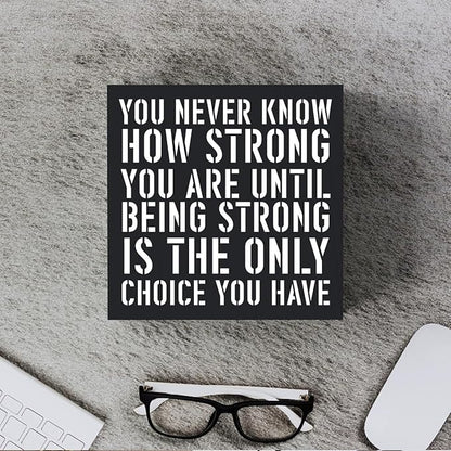 Woght Inspirational Wooden Box Sign Plaque You Never Know How Strong You are Until Being Strong Wood Box Sign Rustic Art Home Shelf Desk Decor 5 x 5 x 1 Inches